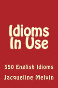 Idioms in Use: 550 Idioms in Use - Paperback