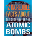 12 Incredible Facts about the Dropping of the Atomic Bombs - Paperback