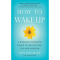 How to Wake Up: A Buddhist-Inspired Guide to Navigating Joy and Sorrow - Paperback
