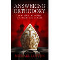 Answering Orthodoxy: A Catholic Response to Attacks from the East - Paperback
