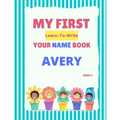 My First Learn-To-Write Your Name Book: Avery - Paperback