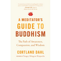 A Meditator's Guide to Buddhism: The Path of Awareness, Compassion, and Wisdom - Paperback