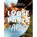 Loose Parts Alive: Inspiring Child-Led Nature Explorations - Paperback