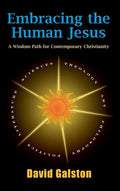 Embracing the Human Jesus: A Wisdom Path for Contemporary Christianity - Hardcover