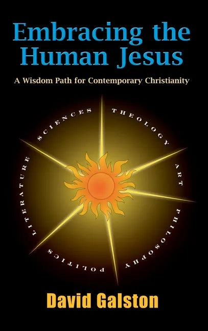 Embracing the Human Jesus: A Wisdom Path for Contemporary Christianity - Hardcover