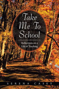 Take Me to School: Reflections on a Life of Teaching - Paperback