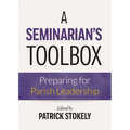 A Seminarian's Toolbox: Preparing for Parish Leadership - Paperback