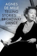 Agnes de Mille: Telling Stories in Broadway Dance - Hardcover