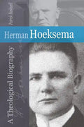 Herman Hoeksema: A Theological Biography - Paperback