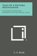 Tales of a Western Mountaineer: A Record of Mountain Experiences on the Pacific Coast - Paperback