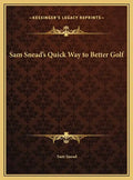 Sam Snead's Quick Way to Better Golf - Hardcover