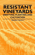 Resistant Vineyeards - Grafting, Planting, and Cultivation - Paperback