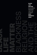 Black Life Matter: Blackness, Religion, and the Subject - Hardcover