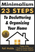 Minimalism: 23 Steps To Decluttering & Organizing Your Home - Paperback