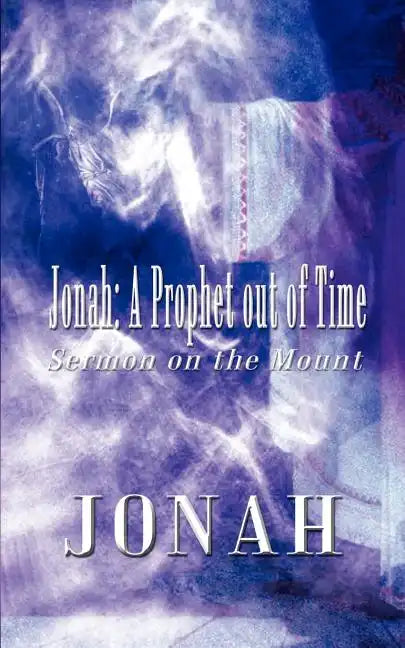 Jonah: A Prophet Out of Time: Sermon on the Mount - Paperback