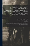 Egyptian and American Slavery, a Comparison: Moses and Lincoln, a Parallel Drawn Between Israel's Leader and America's President - Paperback