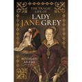The Tragic Life of Lady Jane Grey - Hardcover