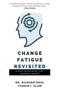 Change Fatigue Revisited: A New Framework for Leading Change - Paperback