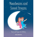 Moonbeams and Sweet Dreams: Poems and Prayers for Children - Paperback