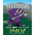 Triceratops Would Not Make a Good Ninja - Hardcover