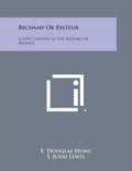 Bechamp or Pasteur: A Lost Chapter in the History of Biology - Paperback