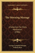 The Morning Message: A Selection For Daily Meditation (1906) - Paperback