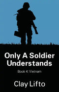 Only a Soldier Understands - Book 4: Vietnam - Paperback