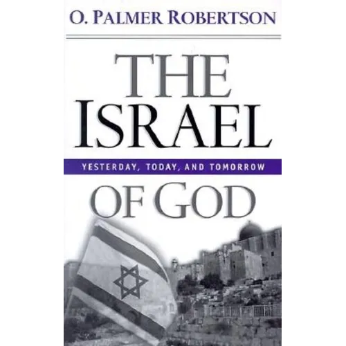 The Israel of God: Yesterday, Today, and Tomorrow - Paperback