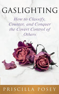 Gaslighting: How to Classify, Counter, and Conquer the Covert Control of Others - Paperback