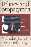 Politics and Propaganda: Weapons of Mass Seduction - Paperback