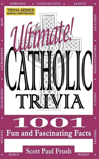 Ultimate Catholic Trivia: 1001 Fun and Fascinating Facts - Paperback