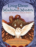 Living Ghosts and Mischievous Monsters: Chilling American Indian Stories - Hardcover