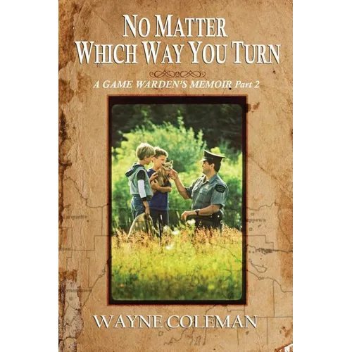 No Matter Which Way You Turn: A Game Warden's Memoir, Part two - Paperback