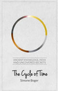 The Cycle of Time: Ancient Knowledge, India and Uncovered Secrets - Paperback