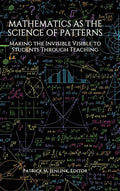 Mathematics as the Science of Patterns: Making the Invisible Visible to Students Through Teaching - Hardcover