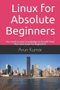 Linux for Absolute Beginners: You need no prior knowledge to benefit from this Linux book for beginners! - Paperback