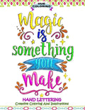 Magic Is Something You Make: Hand Lettering, Creative Coloring and Inspirations - Paperback