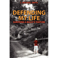 Defending My Life: Surviving a Bully's Torture - Paperback