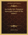 An Arabic New Testament Apocrypha Gospel of the Infancy - Paperback