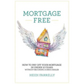Mortgage Free: How to Pay Off Your Mortgage in Under 10 Years - Without Becoming a Drug Dealer - Paperback