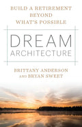 Dream Architecture: Build a Retirement Beyond What's Possible - Paperback