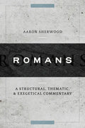 Romans: A Structural, Thematic, and Exegetical Commentary - Hardcover