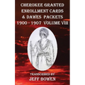 Cherokee Granted Enrollment Cards & Dawes Packets 1900 - 1907: Volume VIII - Paperback