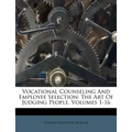 Vocational Counseling And Employee Selection: The Art Of Judging People, Volumes 1-16 - Paperback