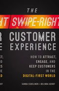 The Swipe-Right Customer Experience: How to Attract, Engage, and Keep Customers in the Digital-First World - Paperback