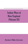 Indian wars of New England (Volume III) - Paperback
