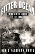 Bitter Ocean: The Battle of the Atlantic, 1939-1945 - Paperback