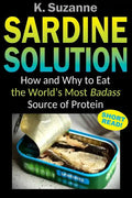 Sardine Solution: How and Why to Eat the World's Most Badass Source of Protein - Paperback