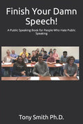 Finish Your Damn Speech!: A Public Speaking Book for People Who Hate Public Speaking - Paperback