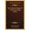 The Detailed Design Of A Railroad Bridge (1904) - Paperback